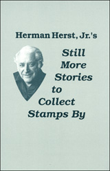 Still More Stories to Collect Stamps By - by Herman Herst, Jr.
